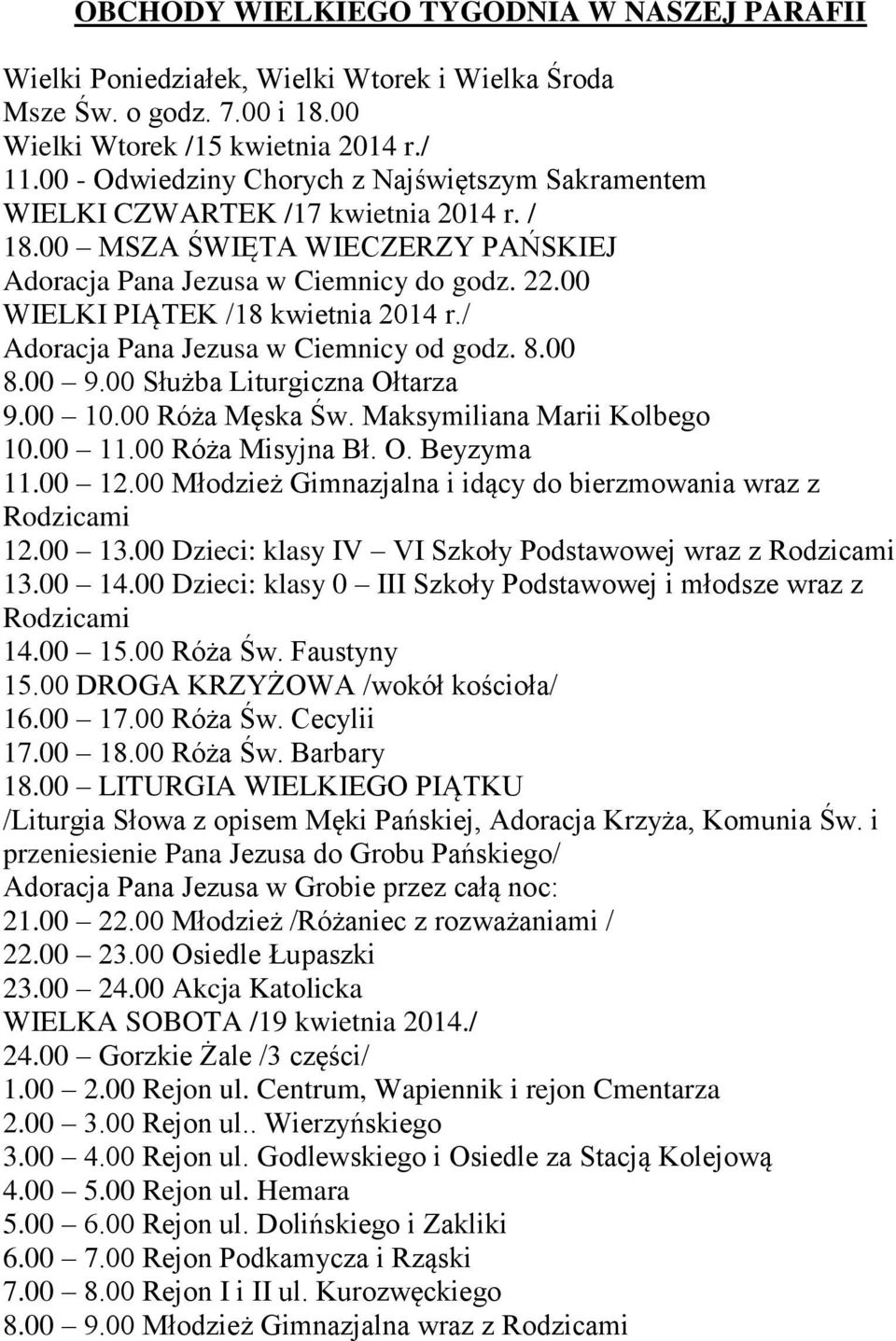 00 WIELKI PIĄTEK /18 kwietnia 2014 r./ Adoracja Pana Jezusa w Ciemnicy od godz. 8.00 8.00 9.00 Służba Liturgiczna Ołtarza 9.00 10.00 Róża Męska Św. Maksymiliana Marii Kolbego 10.00 11.