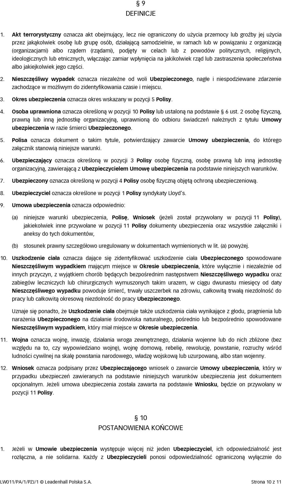 organizacją (organizacjami) albo rządem (rządami), podjęty w celach lub z powodów politycznych, religijnych, ideologicznych lub etnicznych, włączając zamiar wpłynięcia na jakikolwiek rząd lub