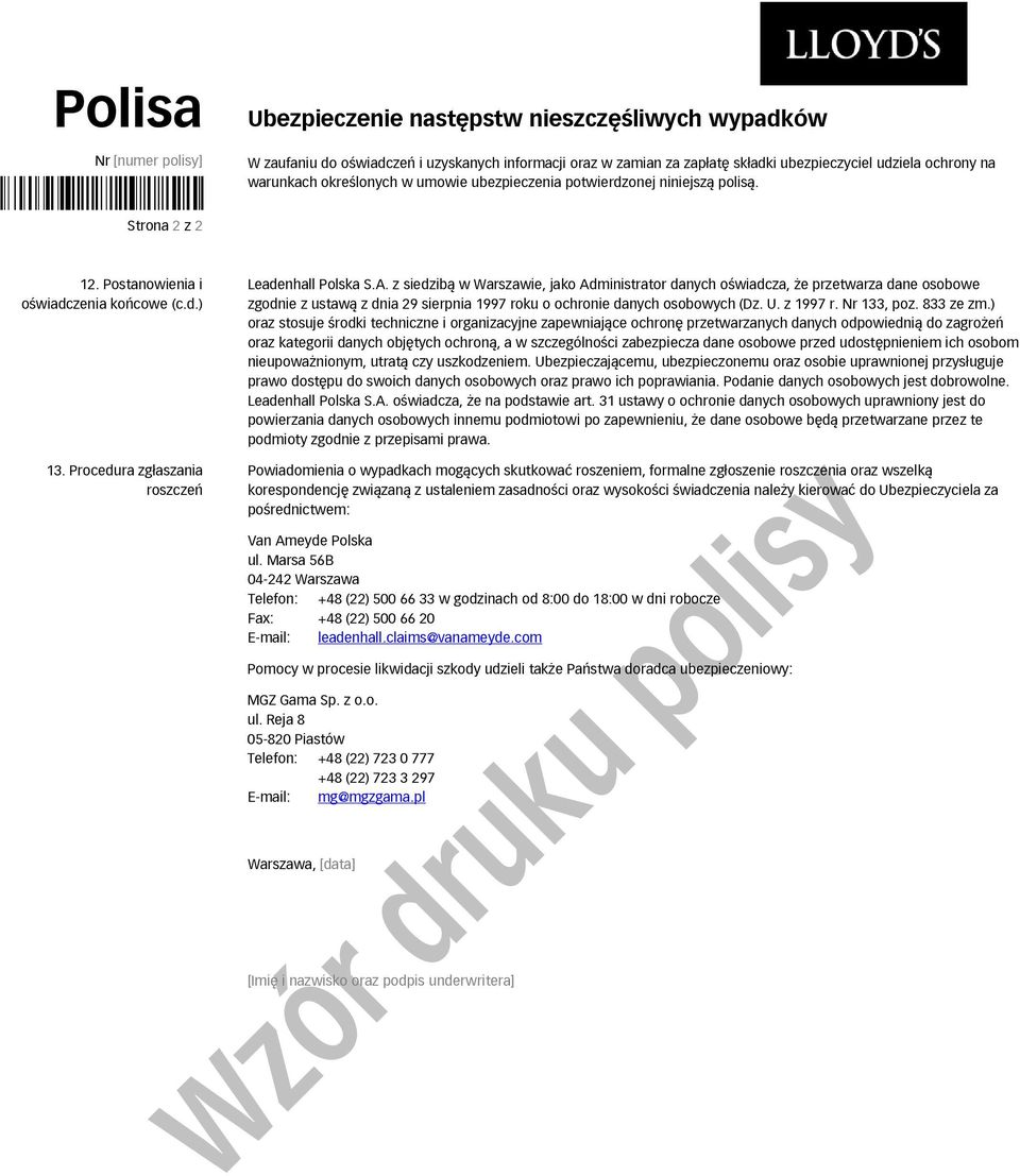 z siedzibą w Warszawie, jako Administrator danych oświadcza, że przetwarza dane osobowe zgodnie z ustawą z dnia 29 sierpnia 1997 roku o ochronie danych osobowych (Dz. U. z 1997 r. Nr 133, poz.