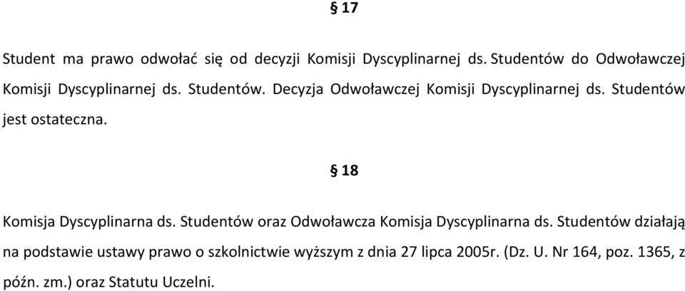 Studentów jest ostateczna. 18 Komisja Dyscyplinarna ds. Studentów oraz Odwoławcza Komisja Dyscyplinarna ds.