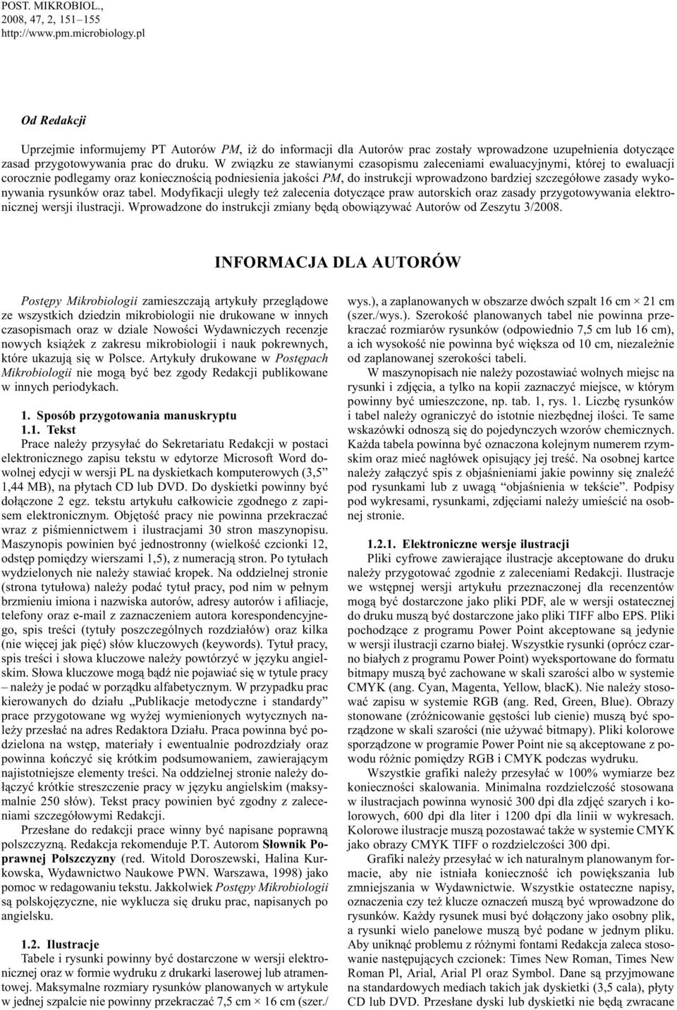 W zwi¹zku ze stawianymi czasopismu zaleceniami ewaluacyjnymi, której to ewaluacji corocznie podlegamy oraz koniecznoœci¹ podniesienia jakoœci PM, do instrukcji wprowadzono bardziej szczegó³owe zasady