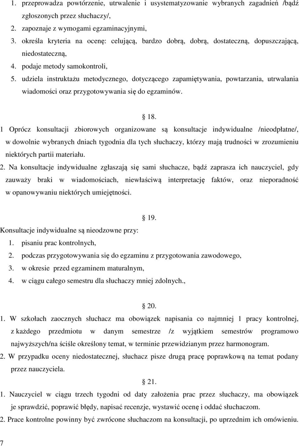 udziela instruktażu metodycznego, dotyczącego zapamiętywania, powtarzania, utrwalania wiadomości oraz przygotowywania się do egzaminów. 18.