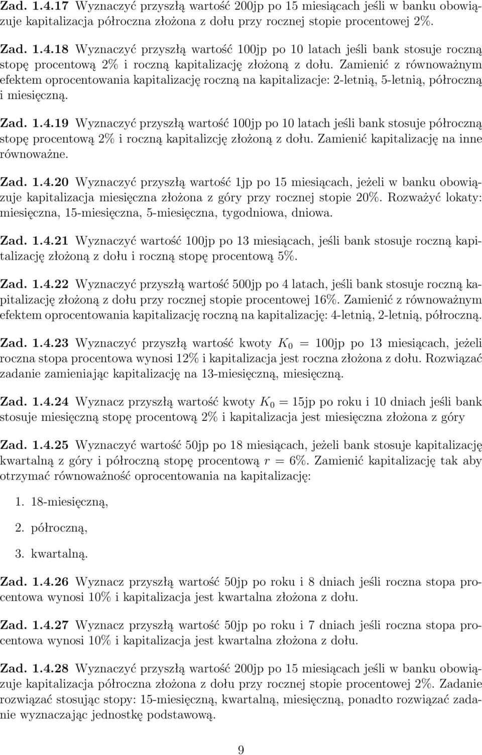 19 Wyznaczyć przyszłą wartość 100jp po 10 latach jeśli bank stosuje półroczną stopę procentową 2% i roczną kapitalizcję złożoną z dołu. Zamienić kapitalizację na inne równoważne. Zad. 1.4.