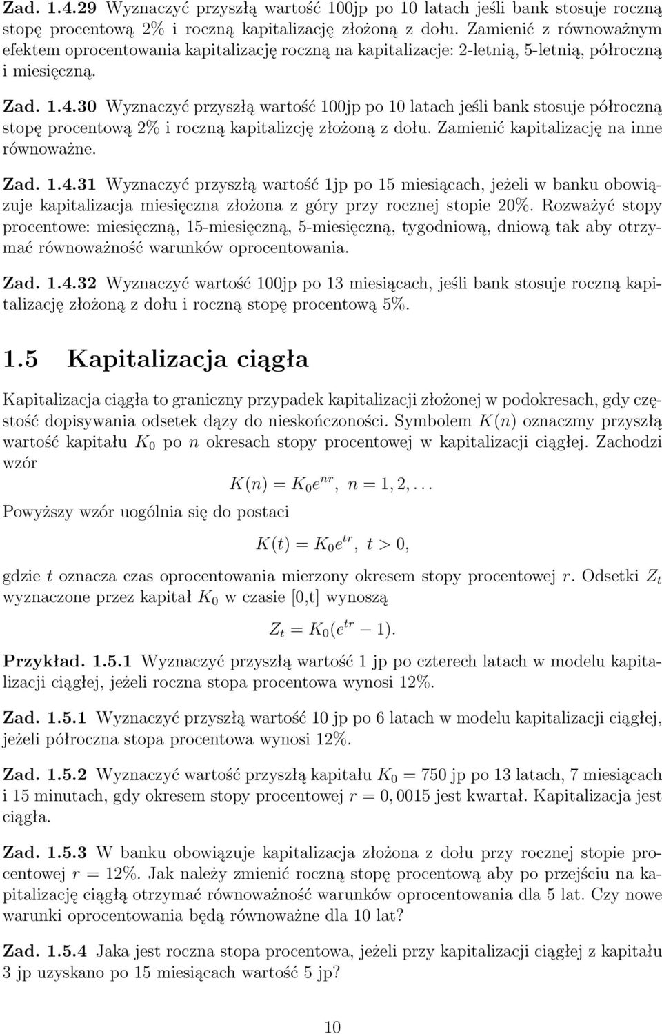 30 Wyznaczyć przyszłą wartość 100jp po 10 latach jeśli bank stosuje półroczną stopę procentową 2% i roczną kapitalizcję złożoną z dołu. Zamienić kapitalizację na inne równoważne. Zad. 1.4.