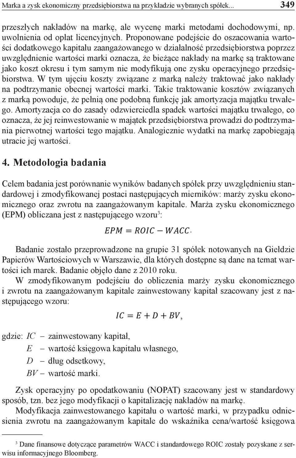 traktowane jako koszt okresu i tym samym nie modyfikują one zysku operacyjnego przedsiębiorstwa.