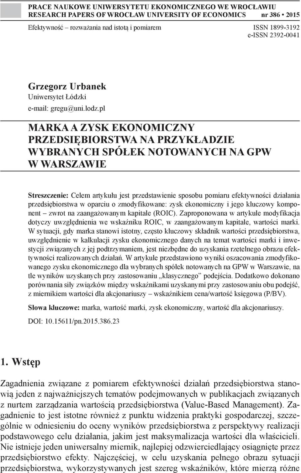 pl MARKA A ZYSK EKONOMICZNY PRZEDSIĘBIORSTWA NA PRZYKŁADZIE WYBRANYCH SPÓŁEK NOTOWANYCH NA GPW W WARSZAWIE Streszczenie: Celem artykułu jest przedstawienie sposobu pomiaru efektywności działania