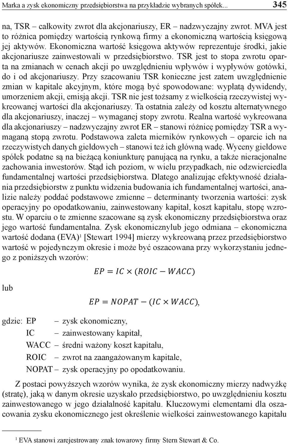 Ekonomiczna wartość księgowa aktywów reprezentuje środki, jakie akcjonariusze zainwestowali w przedsiębiorstwo.