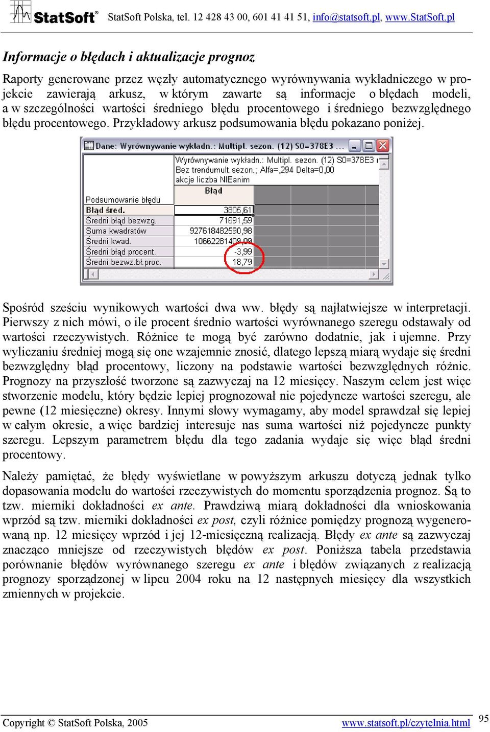 pl Informacje o błędach i akualizacje prognoz Rapory generowane przez węzły auomaycznego wyrównywania wykładniczego w projekcie zawierają arkusz, w kórym zaware są informacje o błędach modeli, a w