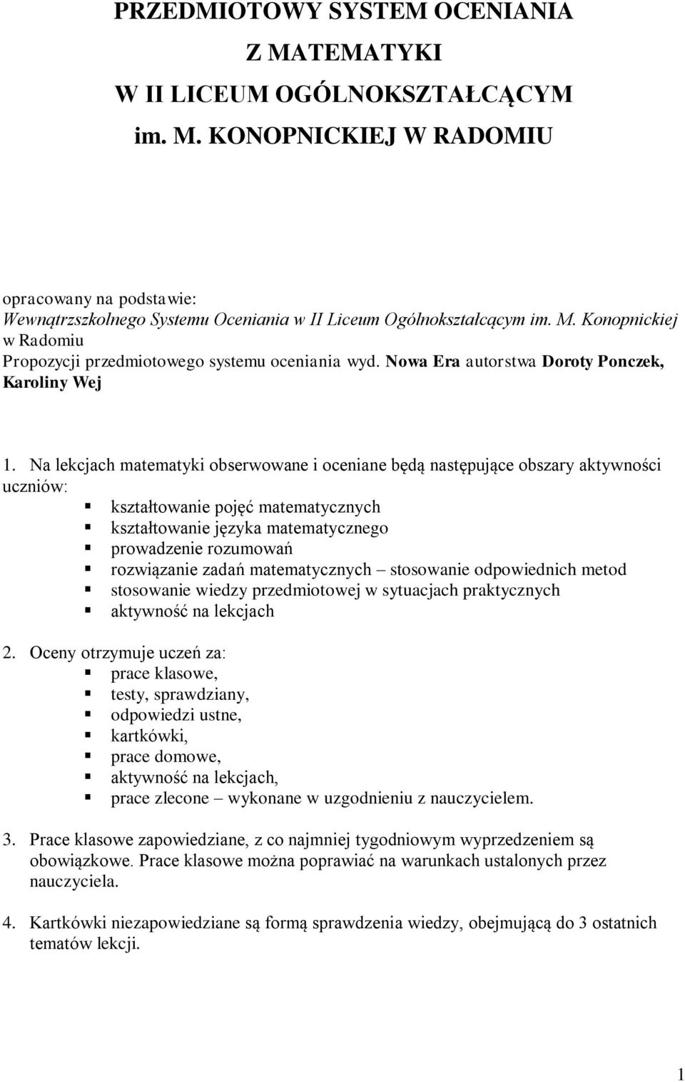 N lekcjch mtemtyki obserwowne i ocenine będą nstępujące obszry ktywności uczniów: ksztłtownie pojęć mtemtycznych ksztłtownie język mtemtycznego prowdzenie rozumowń rozwiąznie zdń mtemtycznych