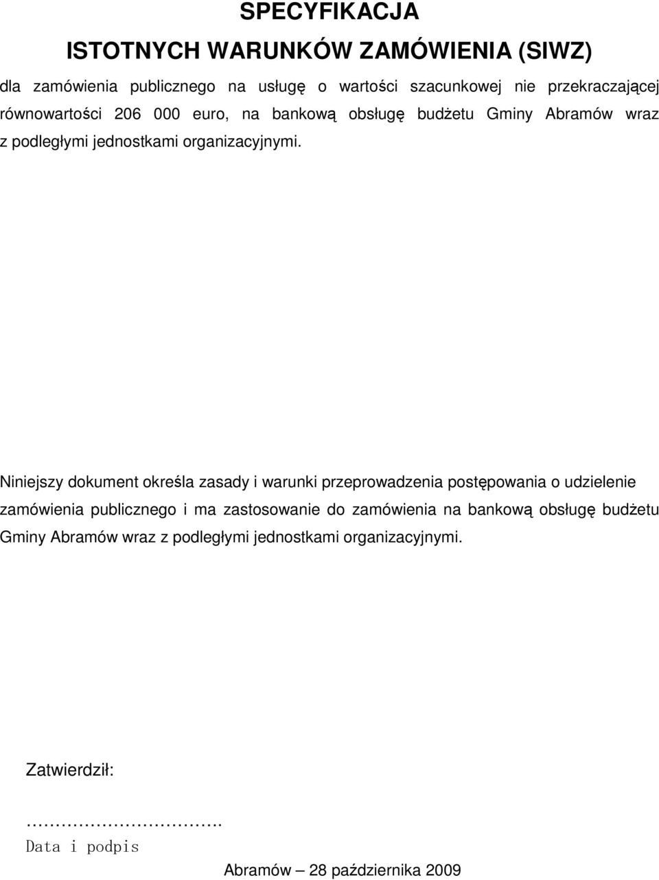 Niniejszy dokument określa zasady i warunki przeprowadzenia postępowania o udzielenie zamówienia publicznego i ma zastosowanie do