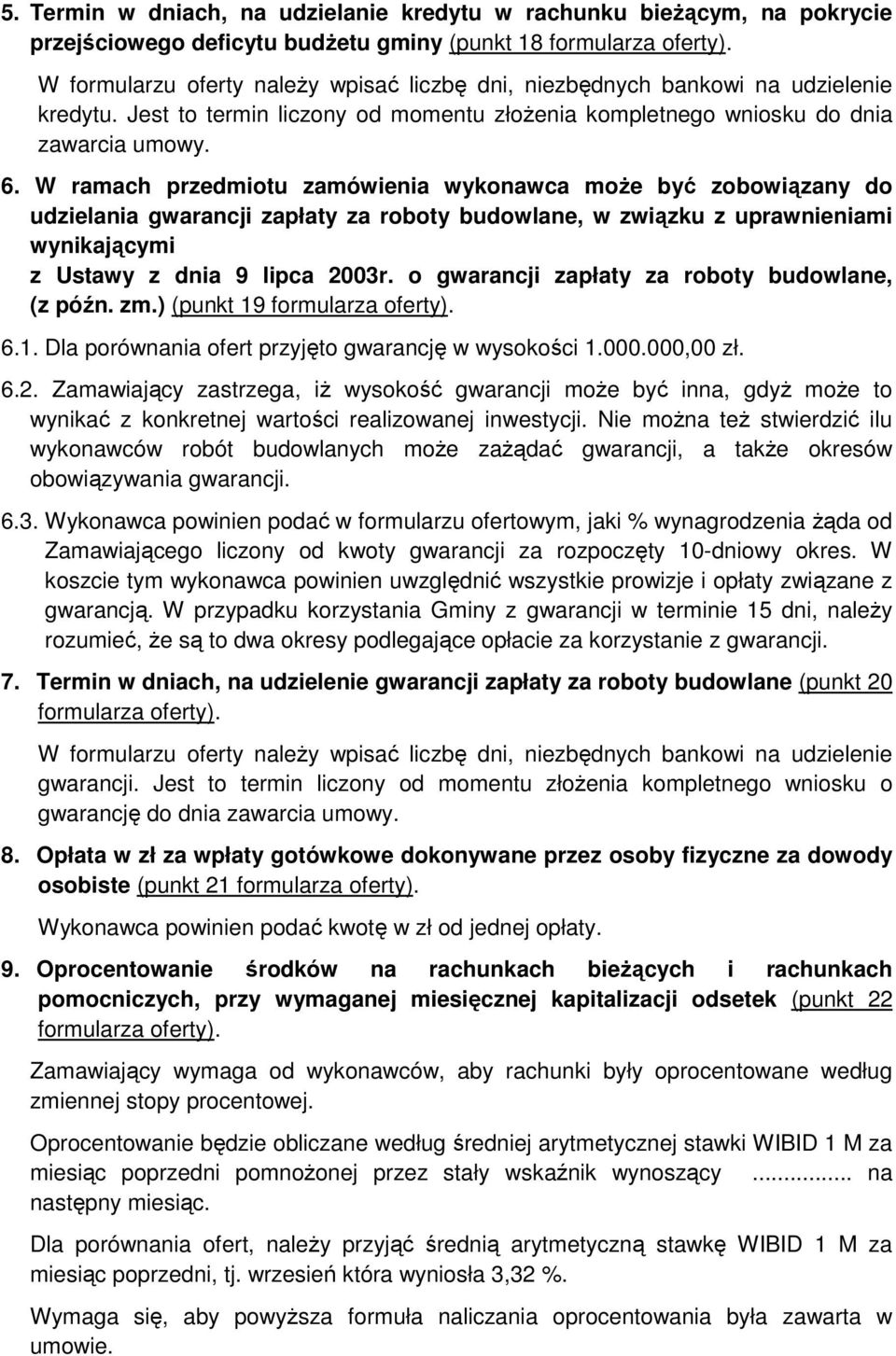 W ramach przedmiotu zamówienia wykonawca moŝe być zobowiązany do udzielania gwarancji zapłaty za roboty budowlane, w związku z uprawnieniami wynikającymi z Ustawy z dnia 9 lipca 2003r.
