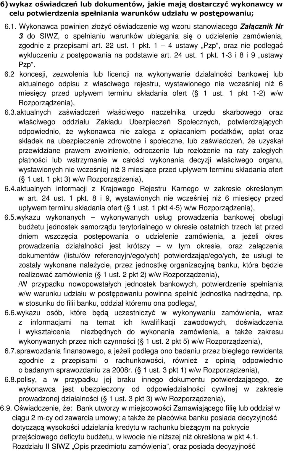 1 4 ustawy Pzp, oraz nie podlegać wykluczeniu z postępowania na podstawie art. 24 ust. 1 pkt. 1-3 i 8 i 9 ustawy Pzp. 6.