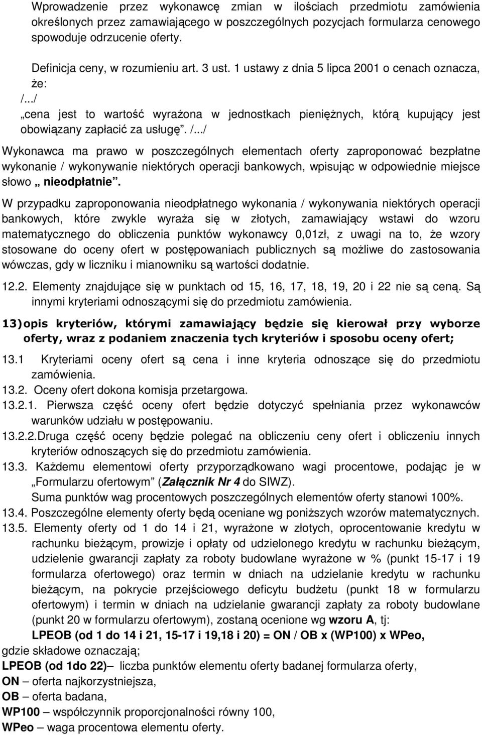 ../ cena jest to wartość wyraŝona w jednostkach pienięŝnych, którą kupujący jest obowiązany zapłacić za usługę. /.