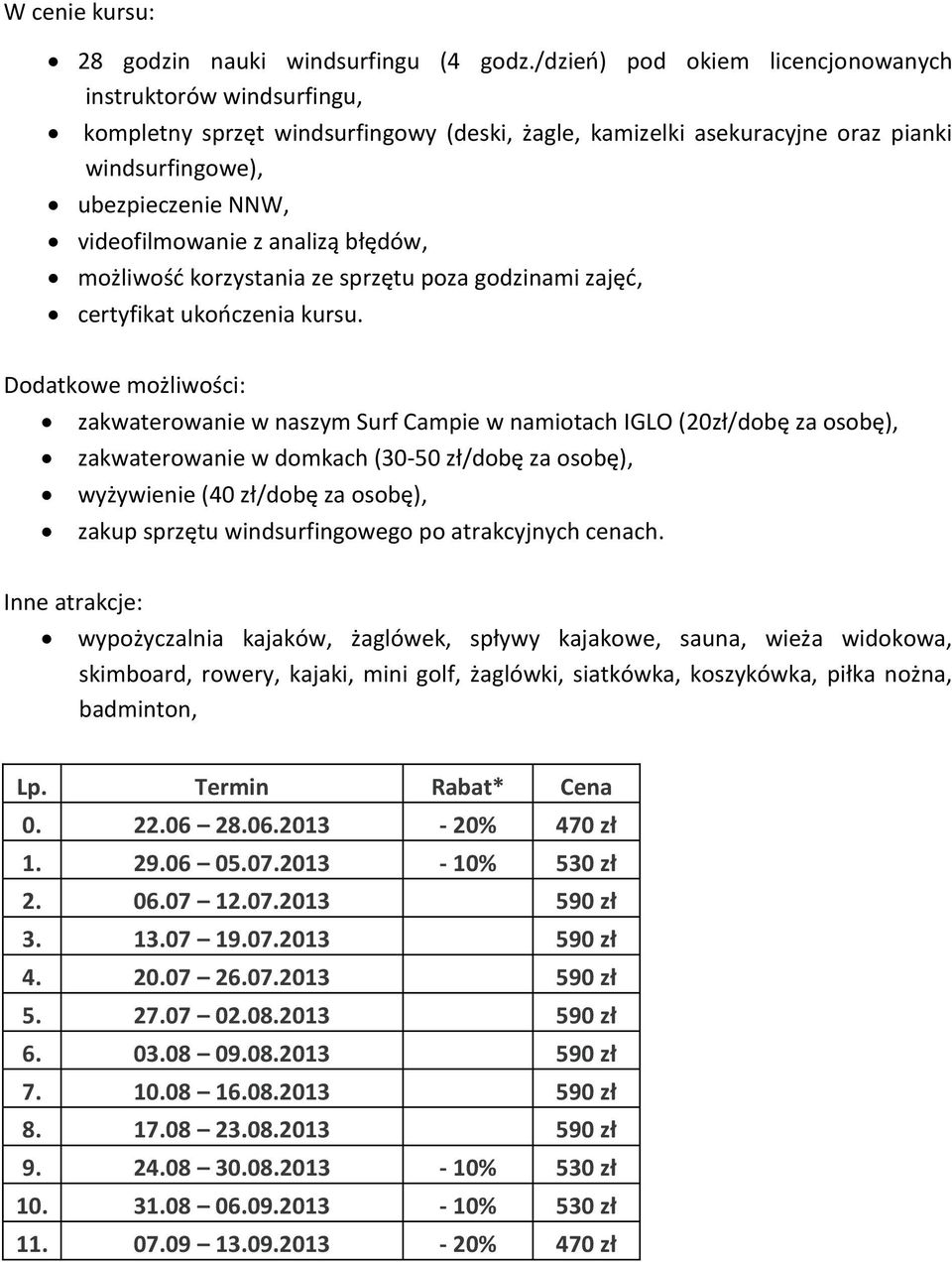 analizą błędów, możliwość korzystania ze sprzętu poza godzinami zajęć, certyfikat ukończenia kursu.