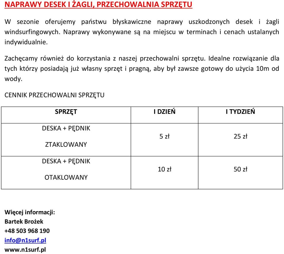 Idealne rozwiązanie dla tych którzy posiadają już własny sprzęt i pragną, aby był zawsze gotowy do użycia 10m od wody.