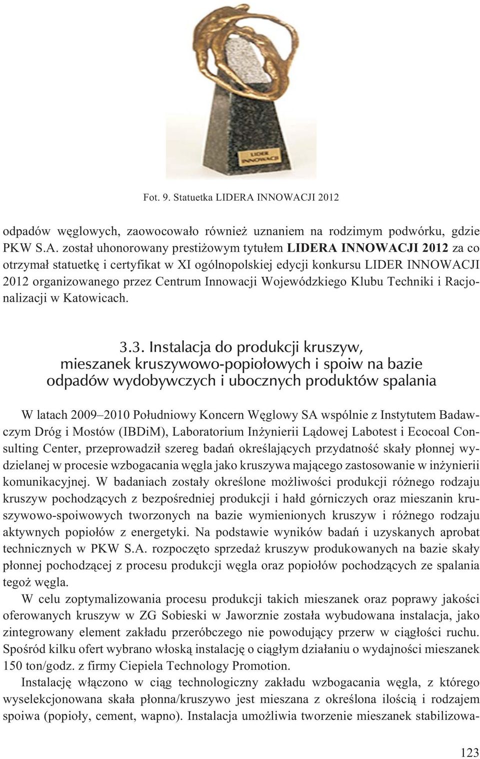 JI 2012 odpadów wêglowych, zaowocowa³o równie uznaniem na rodzimym podwórku, gdzie PKW S.A.
