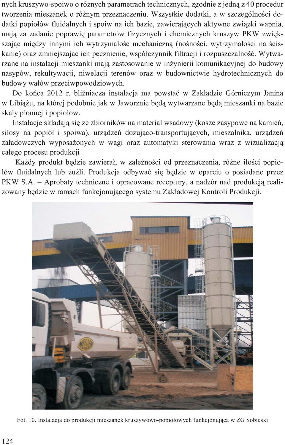 zwiêkszaj¹c miêdzy innymi ich wytrzyma³oœæ mechaniczn¹ (noœnoœci, wytrzyma³oœci na œciskanie) oraz zmniejszaj¹c ich pêcznienie, wspó³czynnik filtracji i rozpuszczalnoœæ.