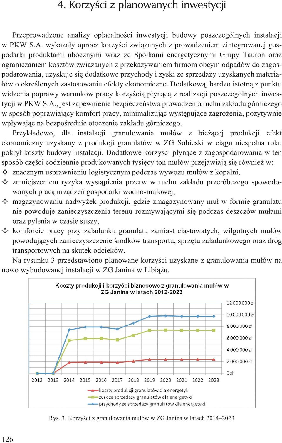 firmom obcym odpadów do zagospodarowania, uzyskuje siê dodatkowe przychody i zyski ze sprzeda y uzyskanych materia- ³ów o okreœlonych zastosowaniu efekty ekonomiczne.