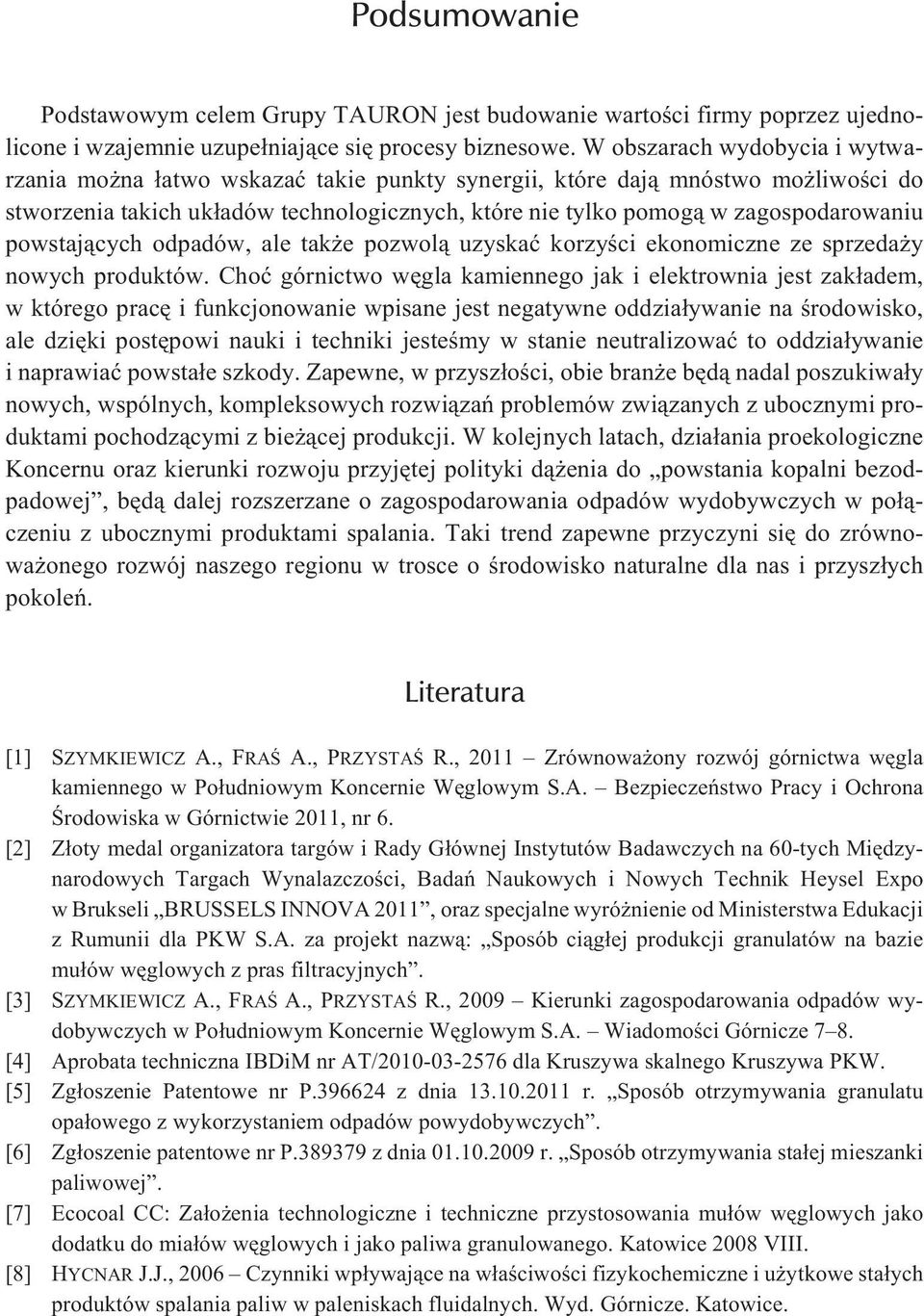 powstaj¹cych odpadów, ale tak e pozwol¹ uzyskaæ korzyœci ekonomiczne ze sprzeda y nowych produktów.