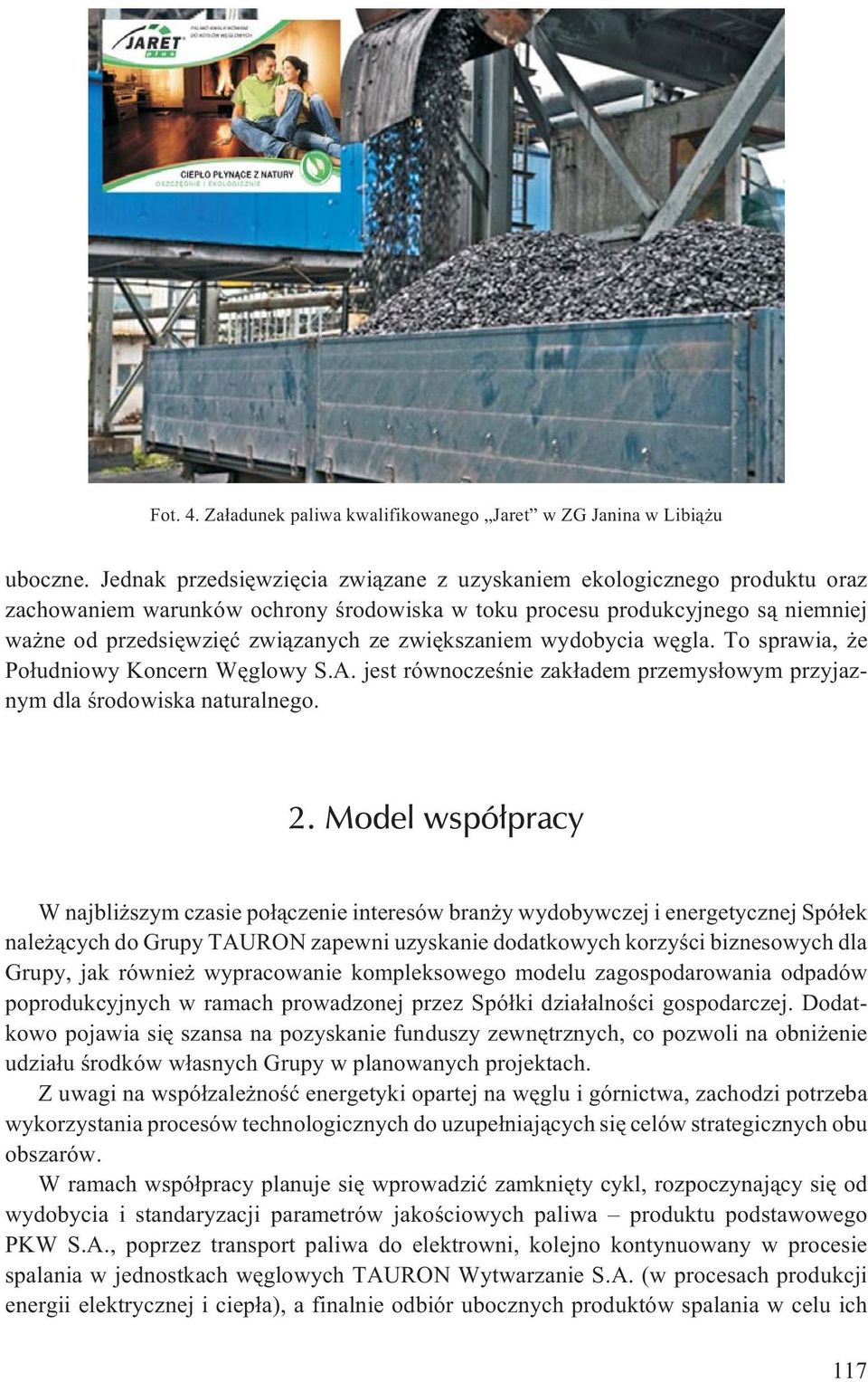 zwiêkszaniem wydobycia wêgla. To sprawia, e Po³udniowy Koncern Wêglowy S.A. jest równoczeœnie zak³adem przemys³owym przyjaznym dla œrodowiska naturalnego. 2.