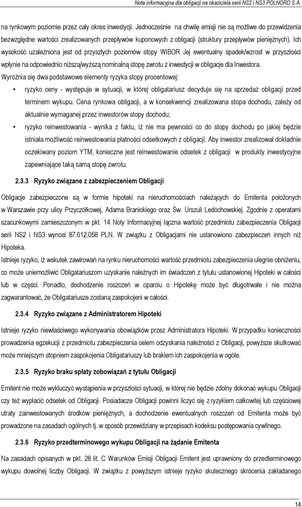 Ich wysokość uzależniona jest od przyszłych poziomów stopy WIBOR Jej ewentualny spadek/wzrost w przyszłości wpłynie na odpowiednio niższą/wyższą nominalną stopę zwrotu z inwestycji w obligacje dla