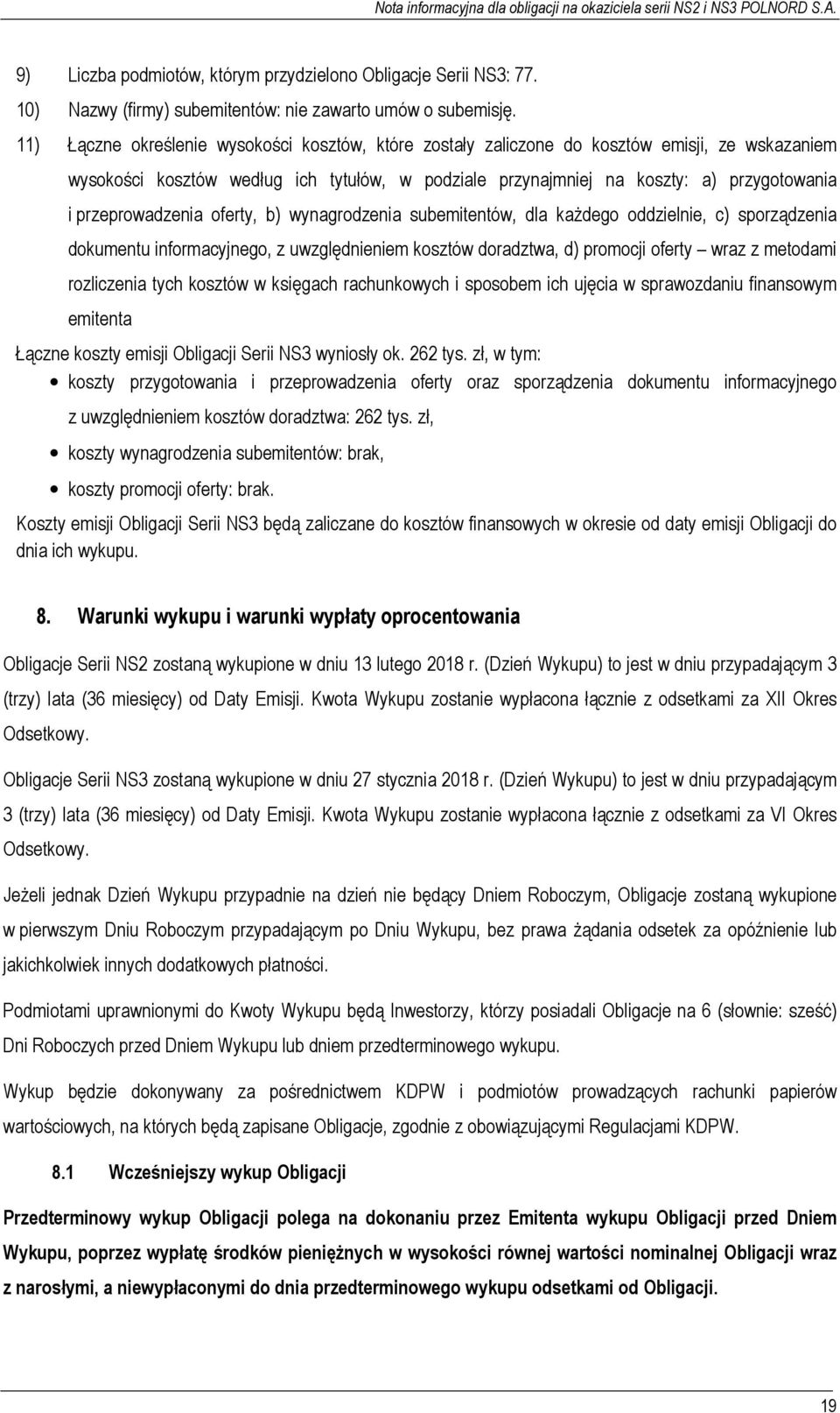 przeprowadzenia oferty, b) wynagrodzenia subemitentów, dla każdego oddzielnie, c) sporządzenia dokumentu informacyjnego, z uwzględnieniem kosztów doradztwa, d) promocji oferty wraz z metodami