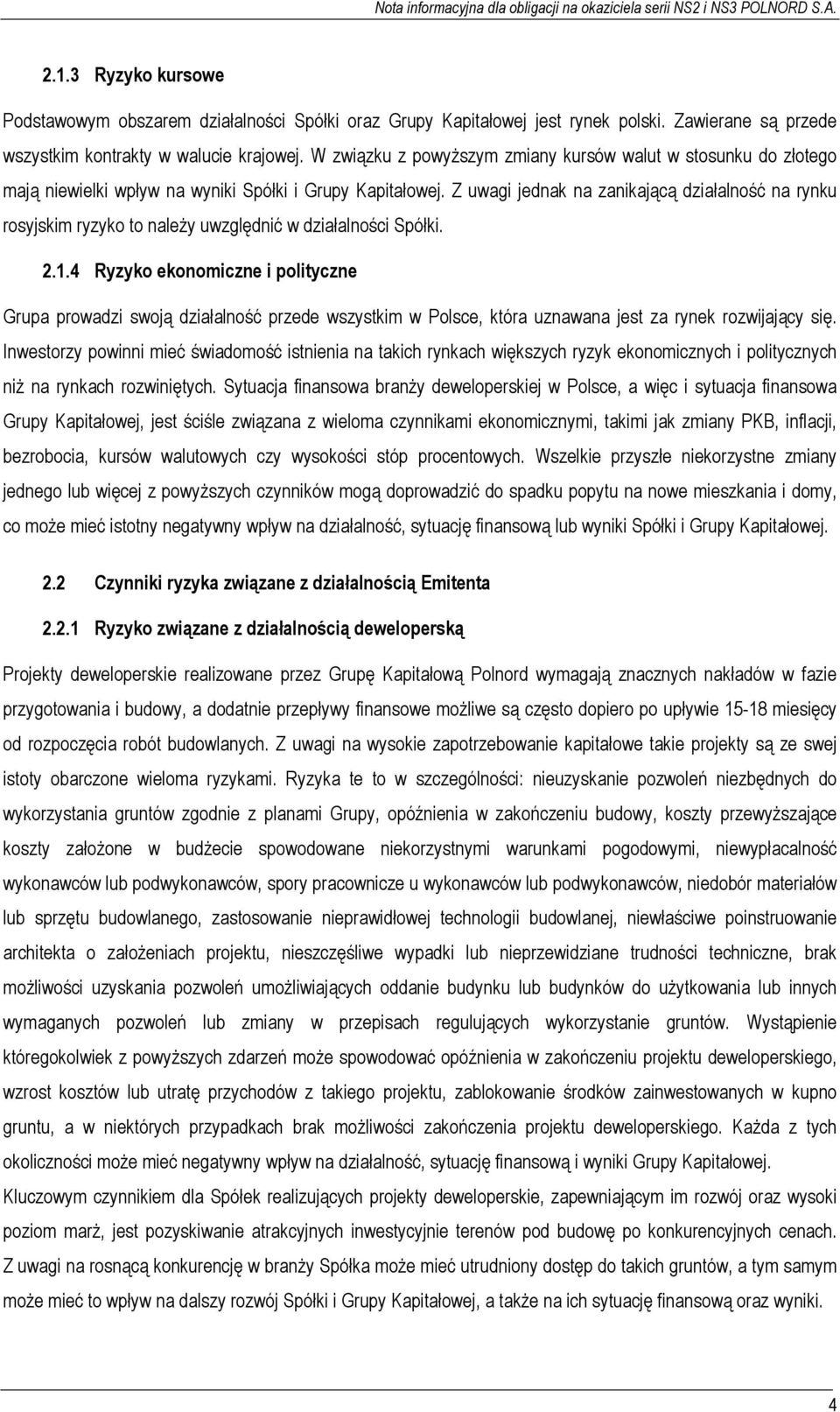 Z uwagi jednak na zanikającą działalność na rynku rosyjskim ryzyko to należy uwzględnić w działalności Spółki. 2.1.
