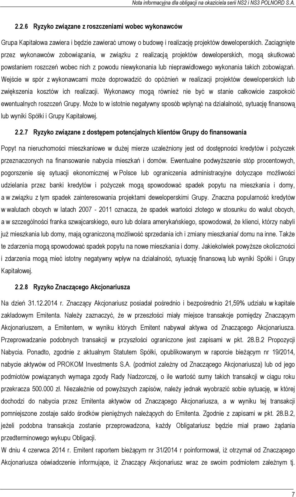zobowiązań. Wejście w spór z wykonawcami może doprowadzić do opóźnień w realizacji projektów deweloperskich lub zwiększenia kosztów ich realizacji.