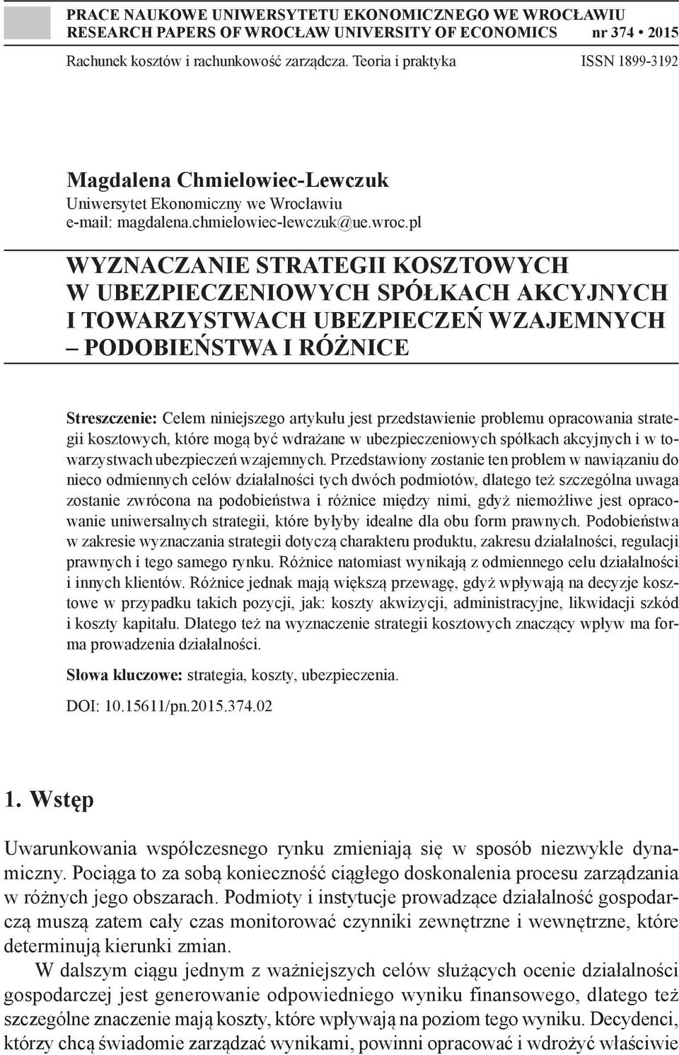 pl WYZNACZANIE STRATEGII KOSZTOWYCH W UBEZPIECZENIOWYCH SPÓŁKACH AKCYJNYCH I TOWARZYSTWACH UBEZPIECZEŃ WZAJEMNYCH PODOBIEŃSTWA I RÓŻNICE Streszczenie: Celem niniejszego artykułu jest przedstawienie