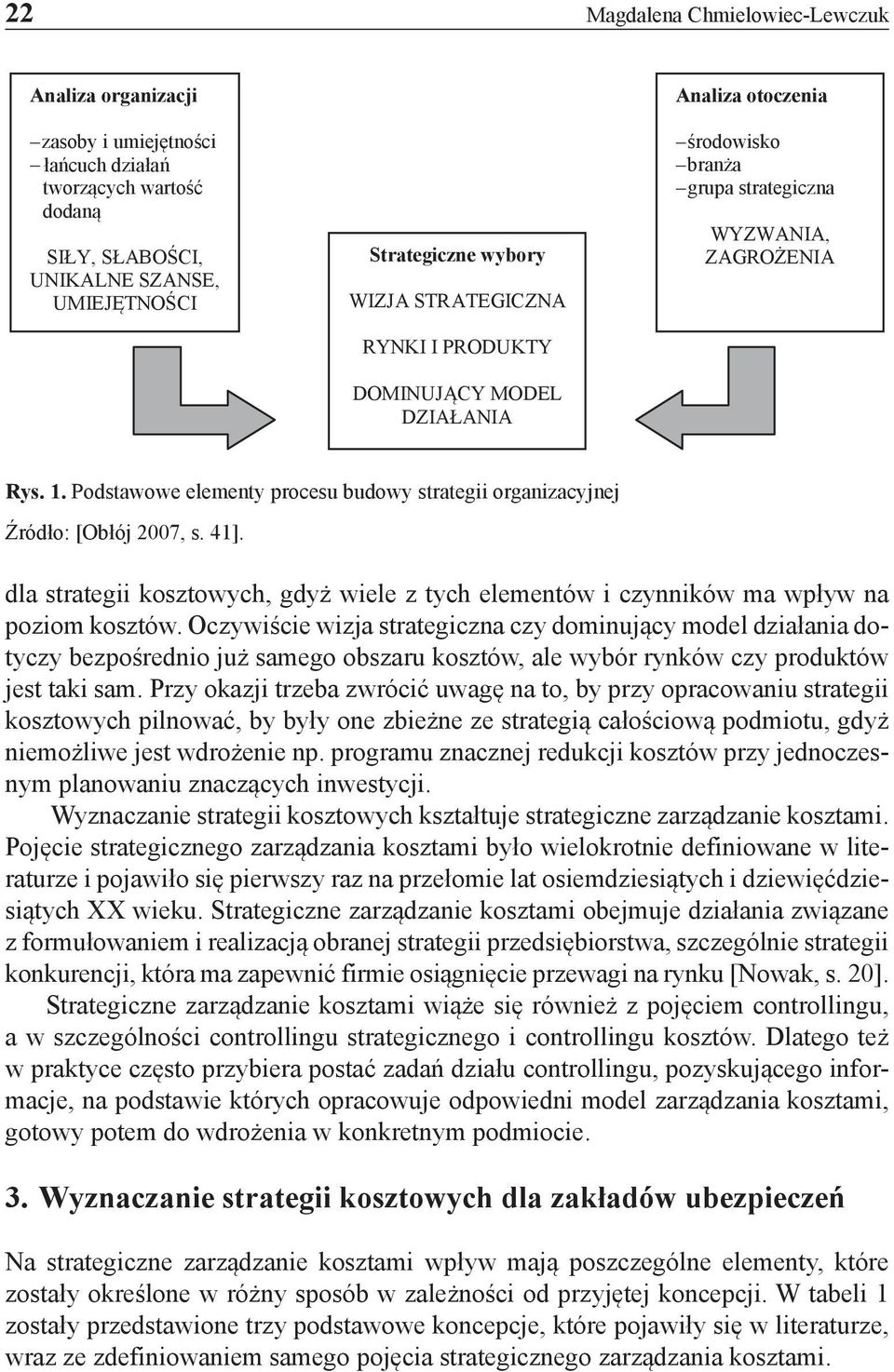 Podstawowe elementy procesu budowy strategii organizacyjnej Źródło: [Obłój 2007, s. 41]. dla strategii kosztowych, gdyż wiele z tych elementów i czynników ma wpływ na poziom kosztów.