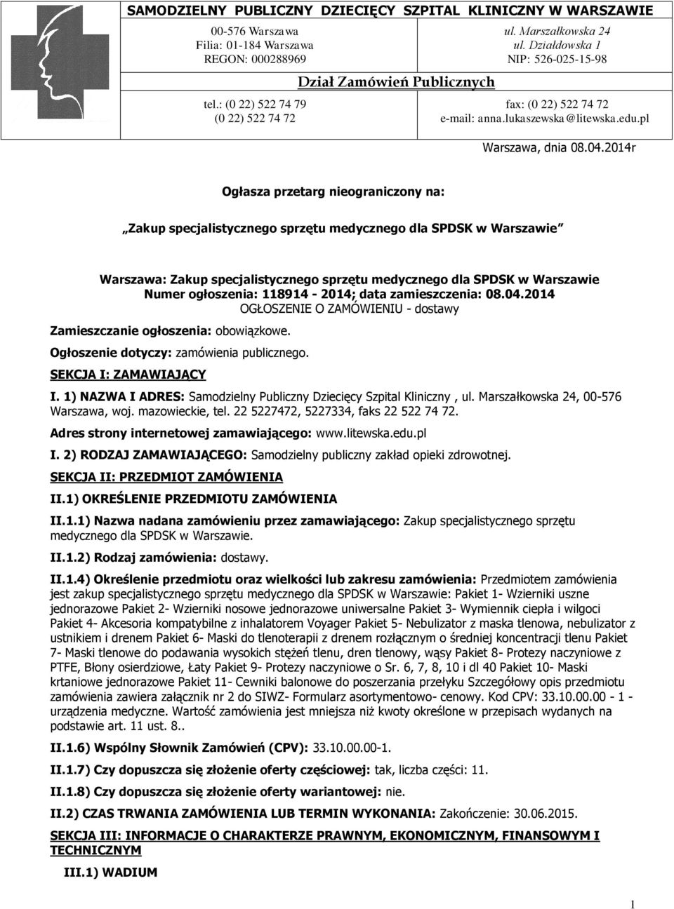 2014r Ogłasza przetarg nieograniczony na: Zakup specjalistycznego sprzętu medycznego dla SPDSK w Warszawie Warszawa: Zakup specjalistycznego sprzętu medycznego dla SPDSK w Warszawie Numer ogłoszenia: