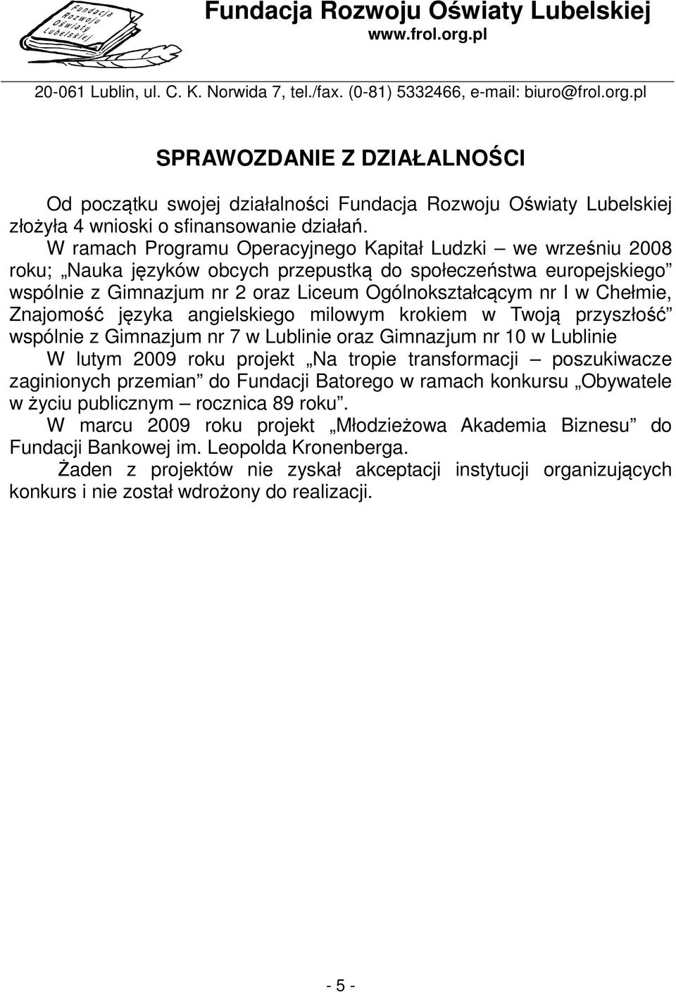 Chełmie, Znajomość języka angielskiego milowym krokiem w Twoją przyszłość wspólnie z Gimnazjum nr 7 w Lublinie oraz Gimnazjum nr 10 w Lublinie W lutym 2009 roku projekt Na tropie transformacji