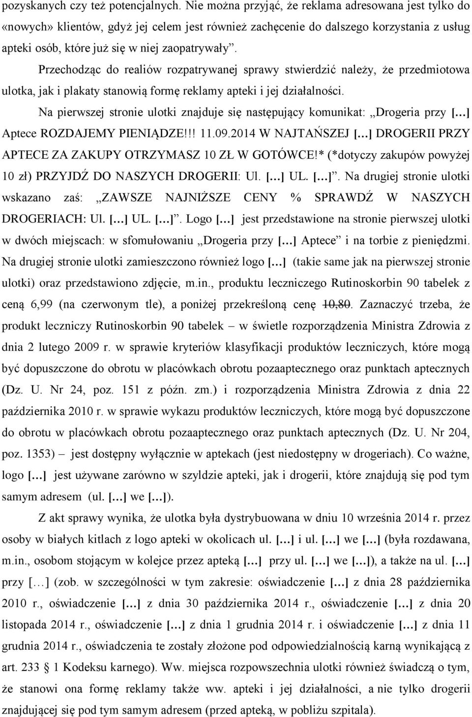 Przechodząc do realiów rozpatrywanej sprawy stwierdzić należy, że przedmiotowa ulotka, jak i plakaty stanowią formę reklamy apteki i jej działalności.