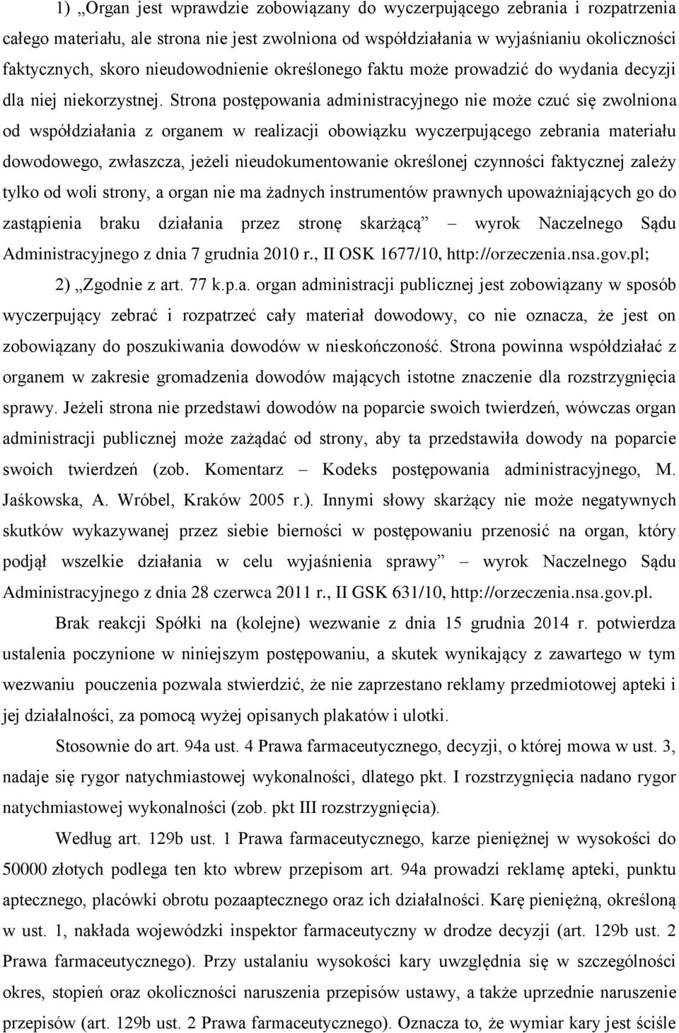 Strona postępowania administracyjnego nie może czuć się zwolniona od współdziałania z organem w realizacji obowiązku wyczerpującego zebrania materiału dowodowego, zwłaszcza, jeżeli nieudokumentowanie