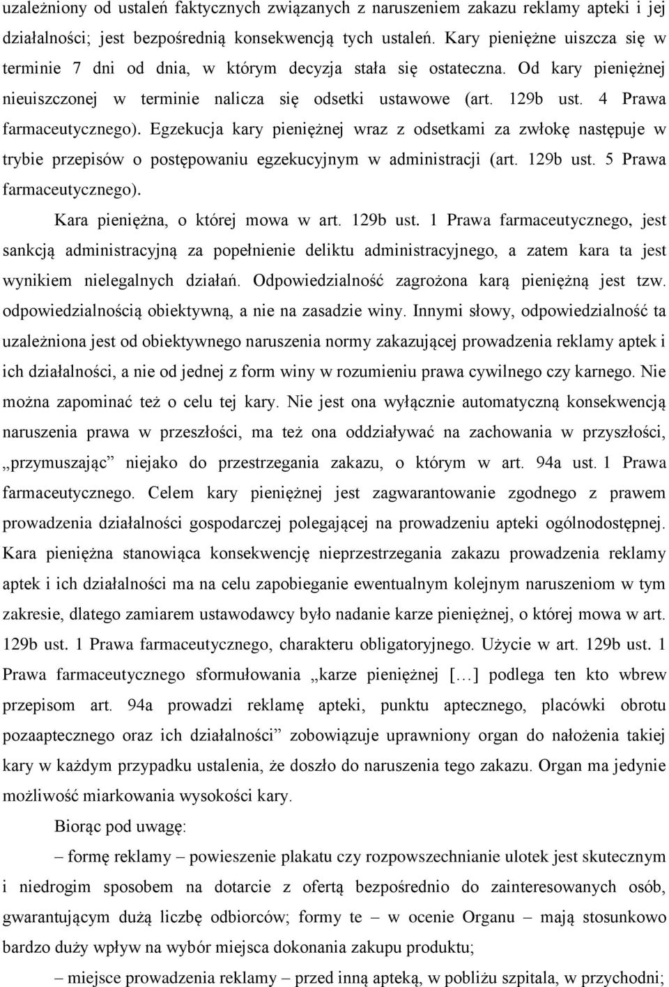 4 Prawa farmaceutycznego). Egzekucja kary pieniężnej wraz z odsetkami za zwłokę następuje w trybie przepisów o postępowaniu egzekucyjnym w administracji (art. 129b ust. 5 Prawa farmaceutycznego).