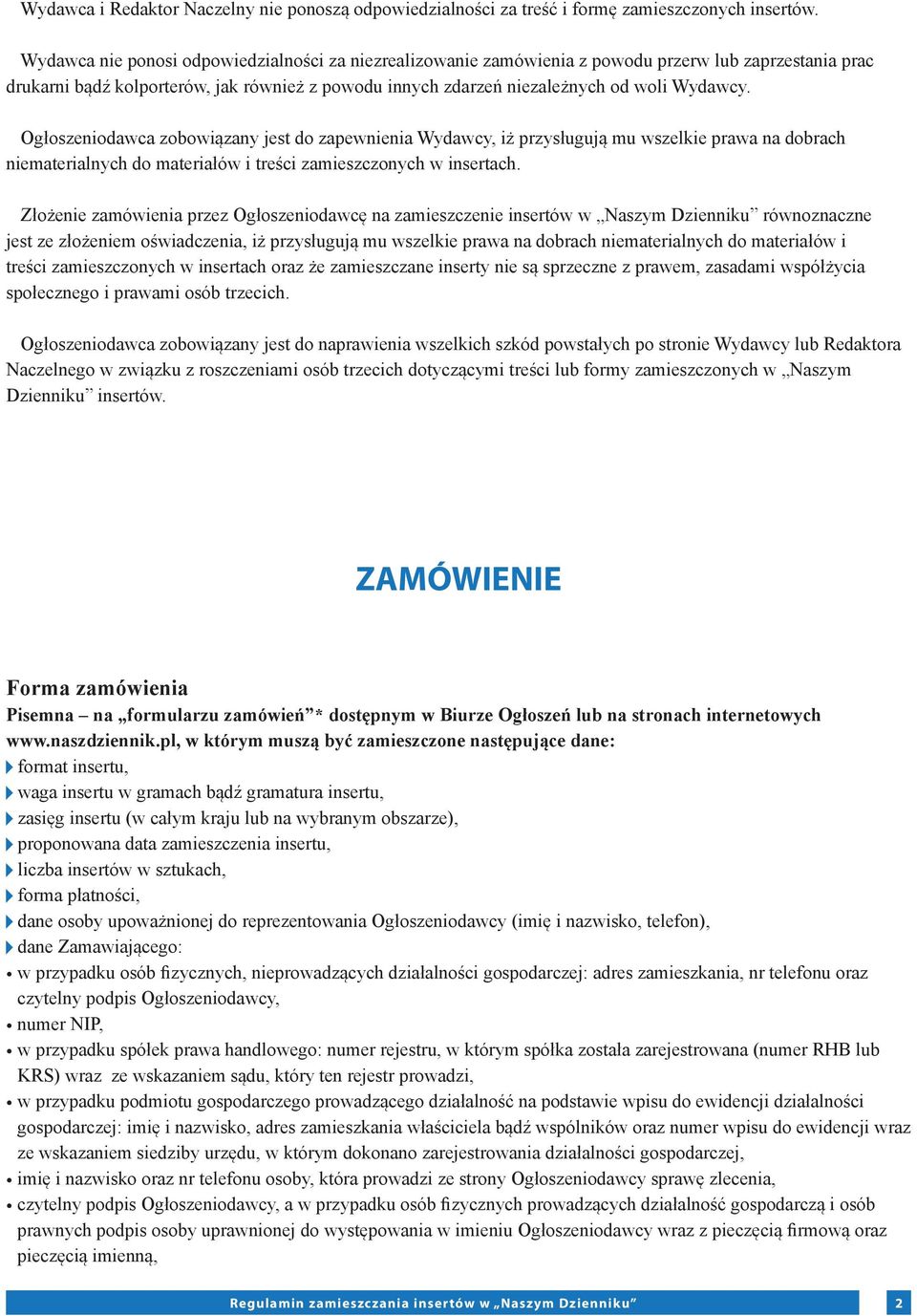 Ogłoszeniodawca zobowiązany jest do zapewnienia Wydawcy, iż przysługują mu wszelkie prawa na dobrach niematerialnych do materiałów i treści zamieszczonych w insertach.