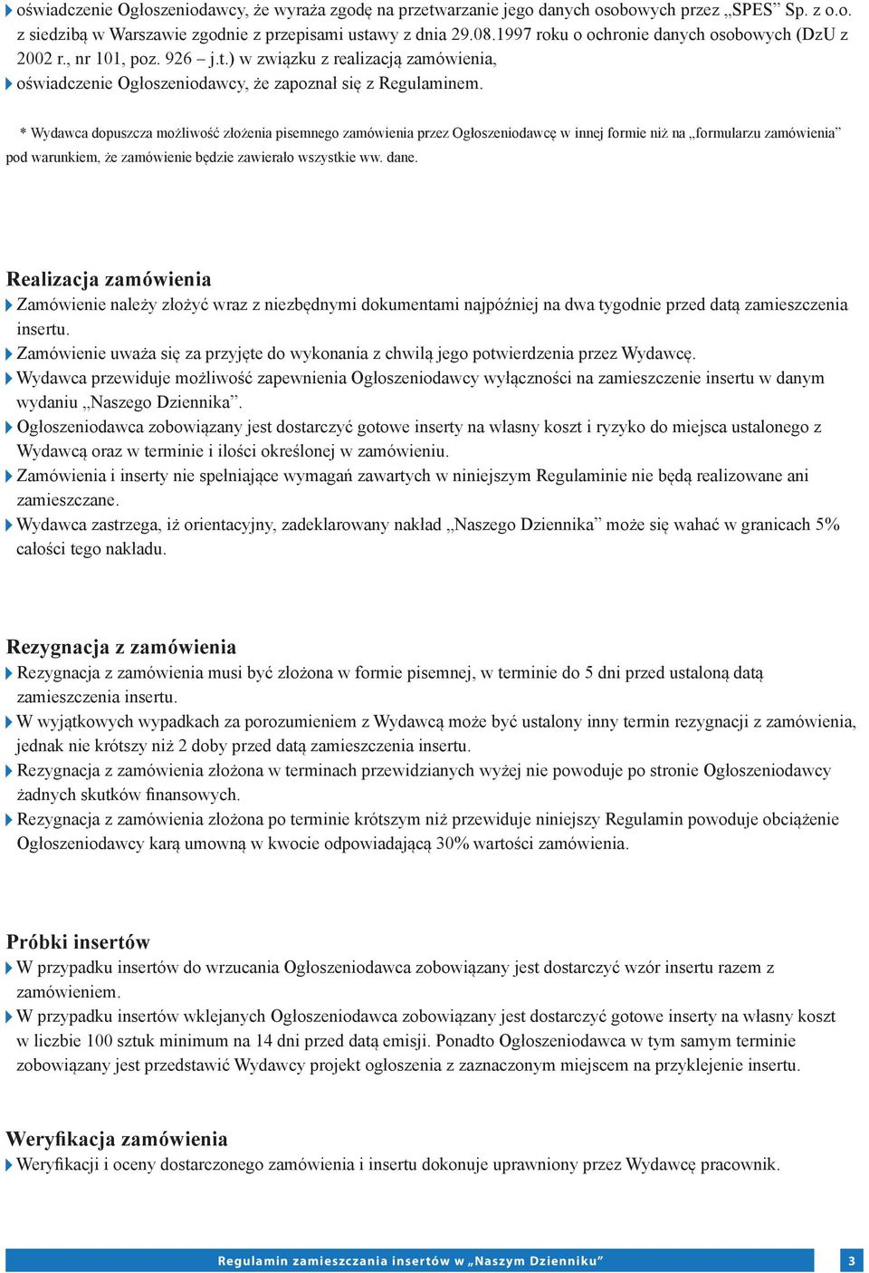 * Wydawca dopuszcza możliwość złożenia pisemnego zamówienia przez Ogłoszeniodawcę w innej formie niż na formularzu zamówienia pod warunkiem, że zamówienie będzie zawierało wszystkie ww. dane.