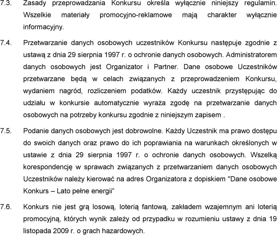 Dane osobowe Uczestników przetwarzane będą w celach związanych z przeprowadzeniem Konkursu, wydaniem nagród, rozliczeniem podatków.