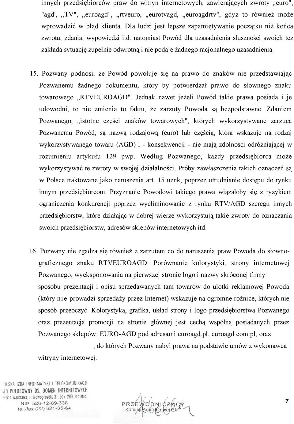 natomiast Powód dla uzasadnienia słuszności swoich tez zakłada sytuację zupełnie odwrotną i nie podaje żadnego racjonalnego uzasadnienia. 15.