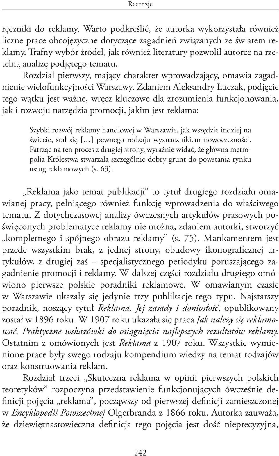 Zdaniem Aleksandry Łuczak, podjęcie tego wątku jest ważne, wręcz kluczowe dla zrozumienia funkcjonowania, jak i rozwoju narzędzia promocji, jakim jest reklama: Szybki rozwój reklamy handlowej w