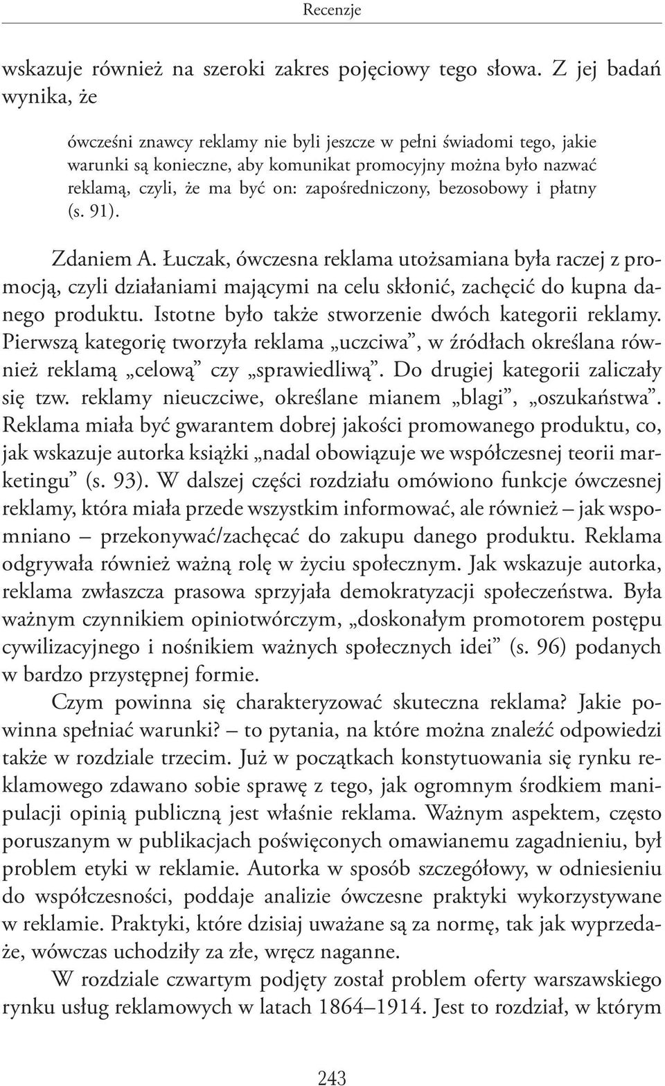 zapośredniczony, bezosobowy i płatny (s. 91). Zdaniem A. Łuczak, ówczesna reklama utożsamiana była raczej z promocją, czyli działaniami mającymi na celu skłonić, zachęcić do kupna danego produktu.