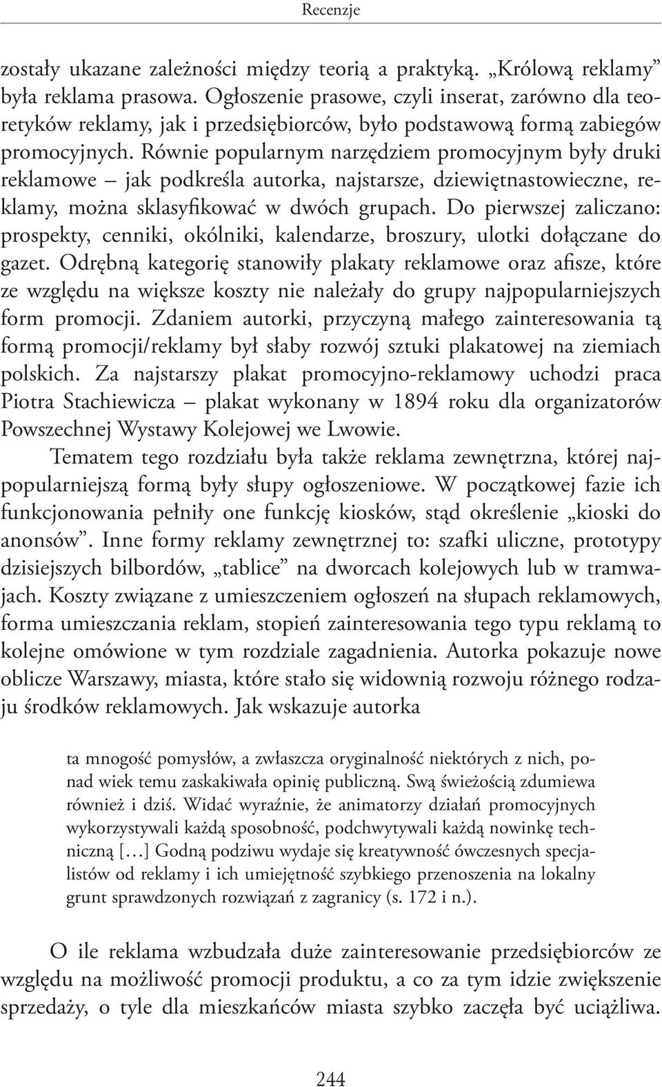 Równie popularnym narzędziem promocyjnym były druki reklamowe jak podkreśla autorka, najstarsze, dziewiętnastowieczne, reklamy, można sklasyfikować w dwóch grupach.