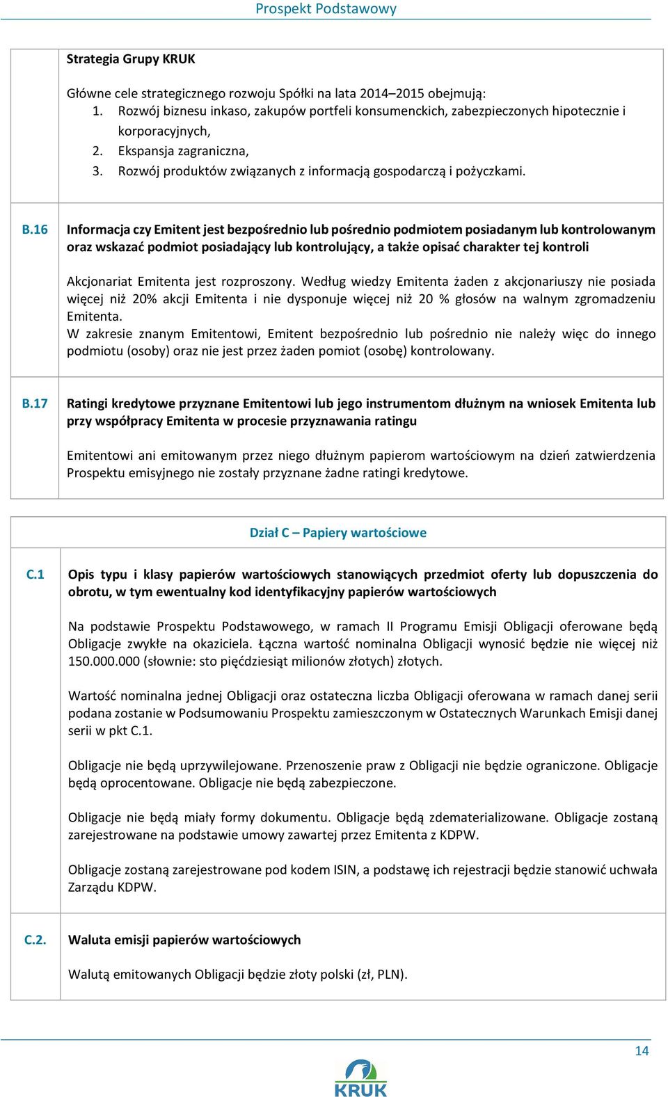 16 Informacja czy Emitent jest bezpośrednio lub pośrednio podmiotem posiadanym lub kontrolowanym oraz wskazać podmiot posiadający lub kontrolujący, a także opisać charakter tej kontroli Akcjonariat
