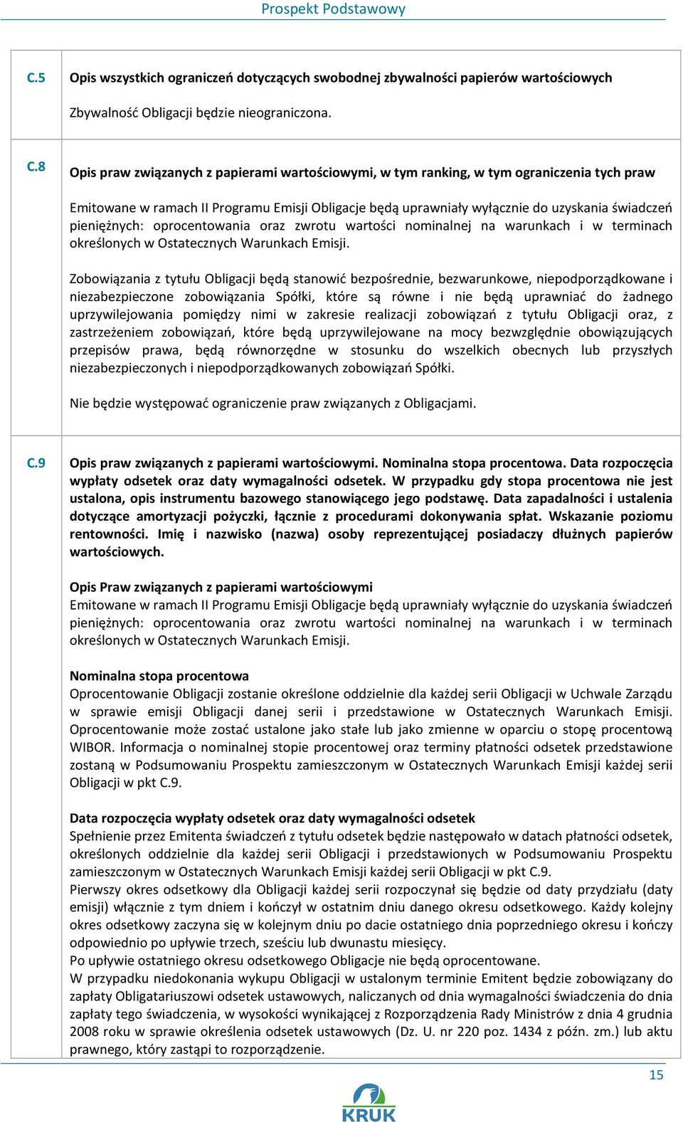 pieniężnych: oprocentowania oraz zwrotu wartości nominalnej na warunkach i w terminach określonych w Ostatecznych Warunkach Emisji.