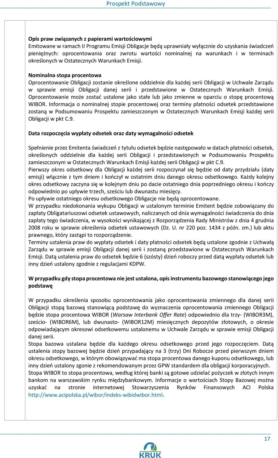 Nominalna stopa procentowa Oprocentowanie Obligacji zostanie określone oddzielnie dla każdej serii Obligacji w Uchwale Zarządu w sprawie emisji Obligacji danej serii i przedstawione w Ostatecznych
