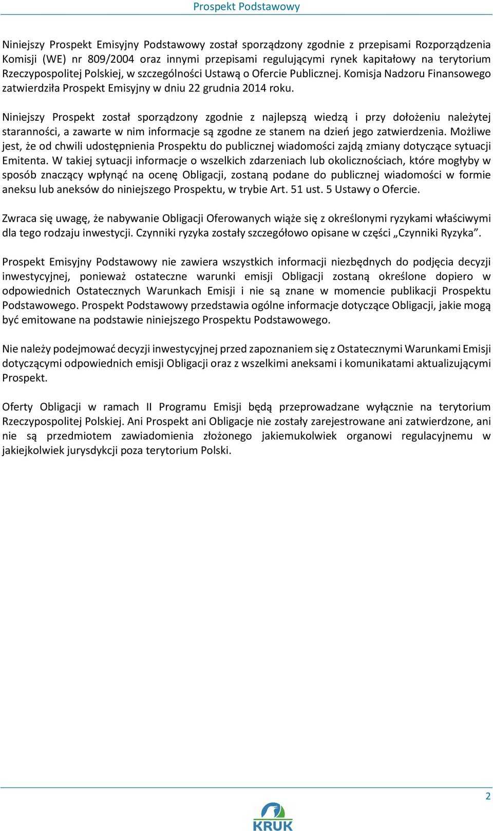 Niniejszy Prospekt został sporządzony zgodnie z najlepszą wiedzą i przy dołożeniu należytej staranności, a zawarte w nim informacje są zgodne ze stanem na dzień jego zatwierdzenia.
