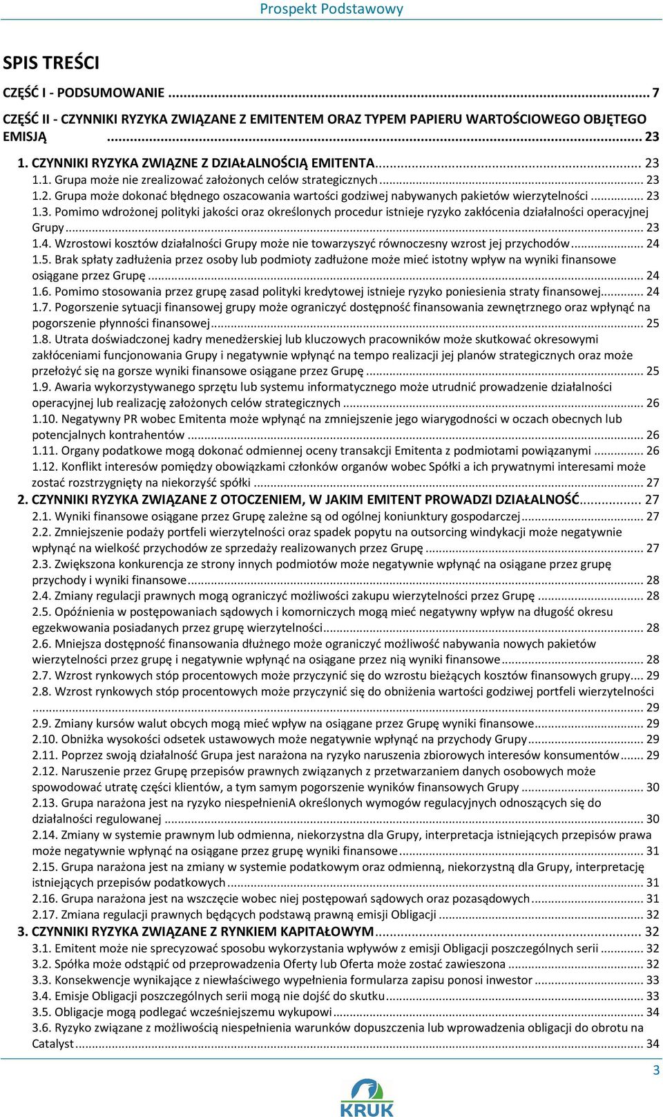 .. 23 1.4. Wzrostowi kosztów działalności Grupy może nie towarzyszyć równoczesny wzrost jej przychodów... 24 1.5.