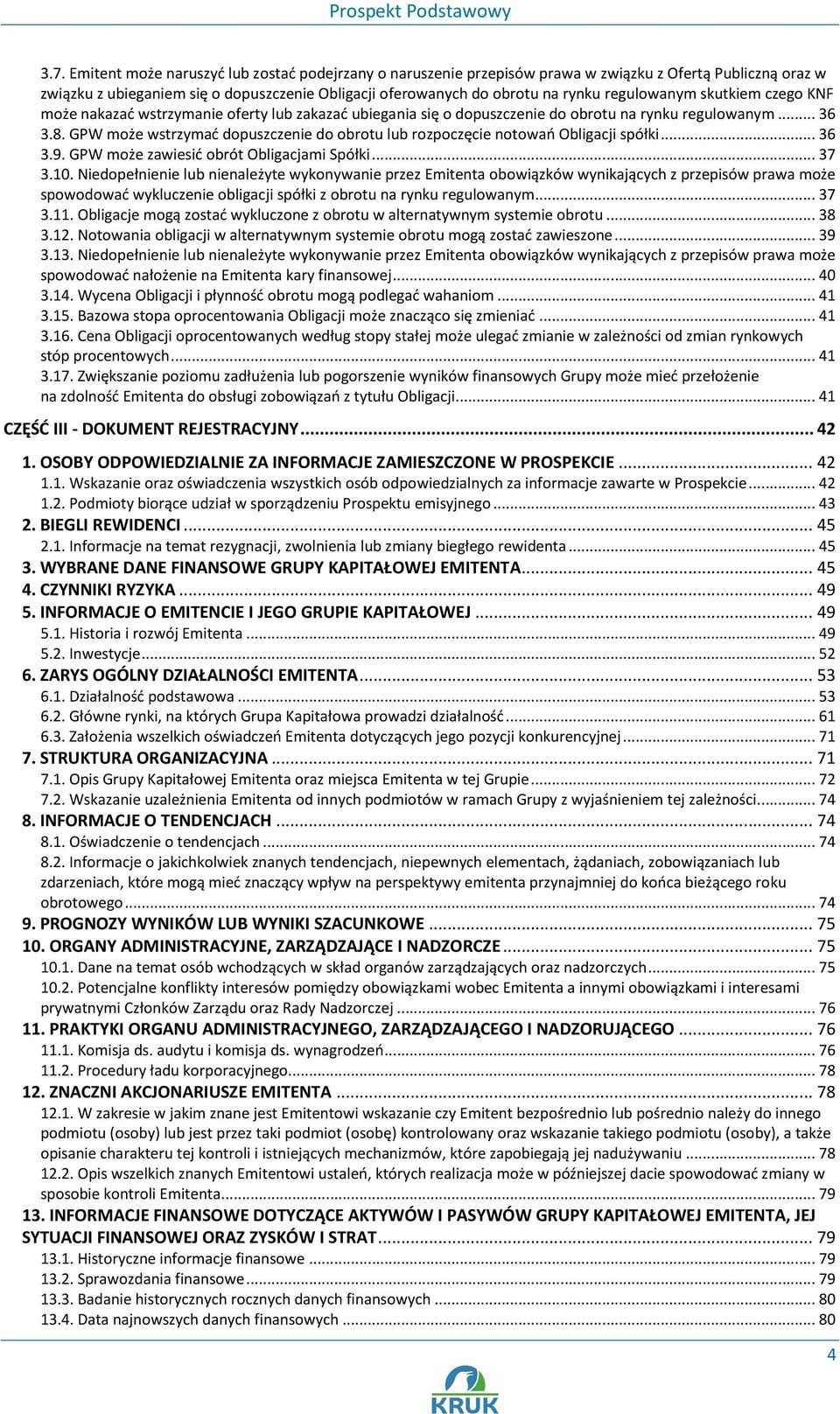 GPW może wstrzymać dopuszczenie do obrotu lub rozpoczęcie notowań Obligacji spółki... 36 3.9. GPW może zawiesić obrót Obligacjami Spółki... 37 3.10.