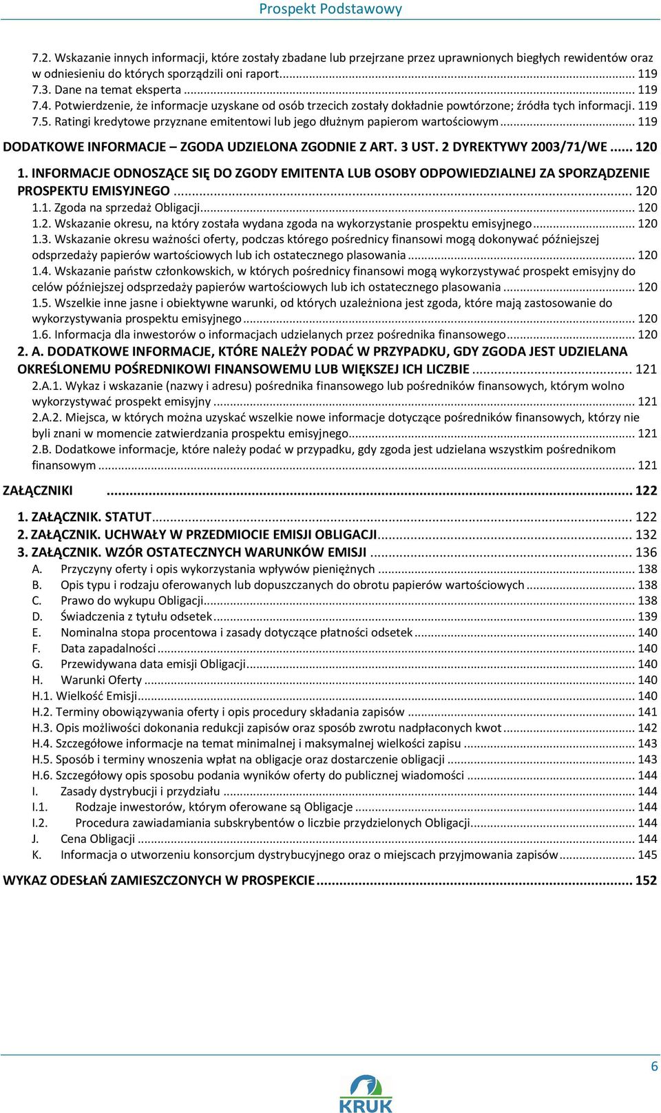 Ratingi kredytowe przyznane emitentowi lub jego dłużnym papierom wartościowym... 119 DODATKOWE INFORMACJE ZGODA UDZIELONA ZGODNIE Z ART. 3 UST. 2 DYREKTYWY 2003/71/WE... 120 1.