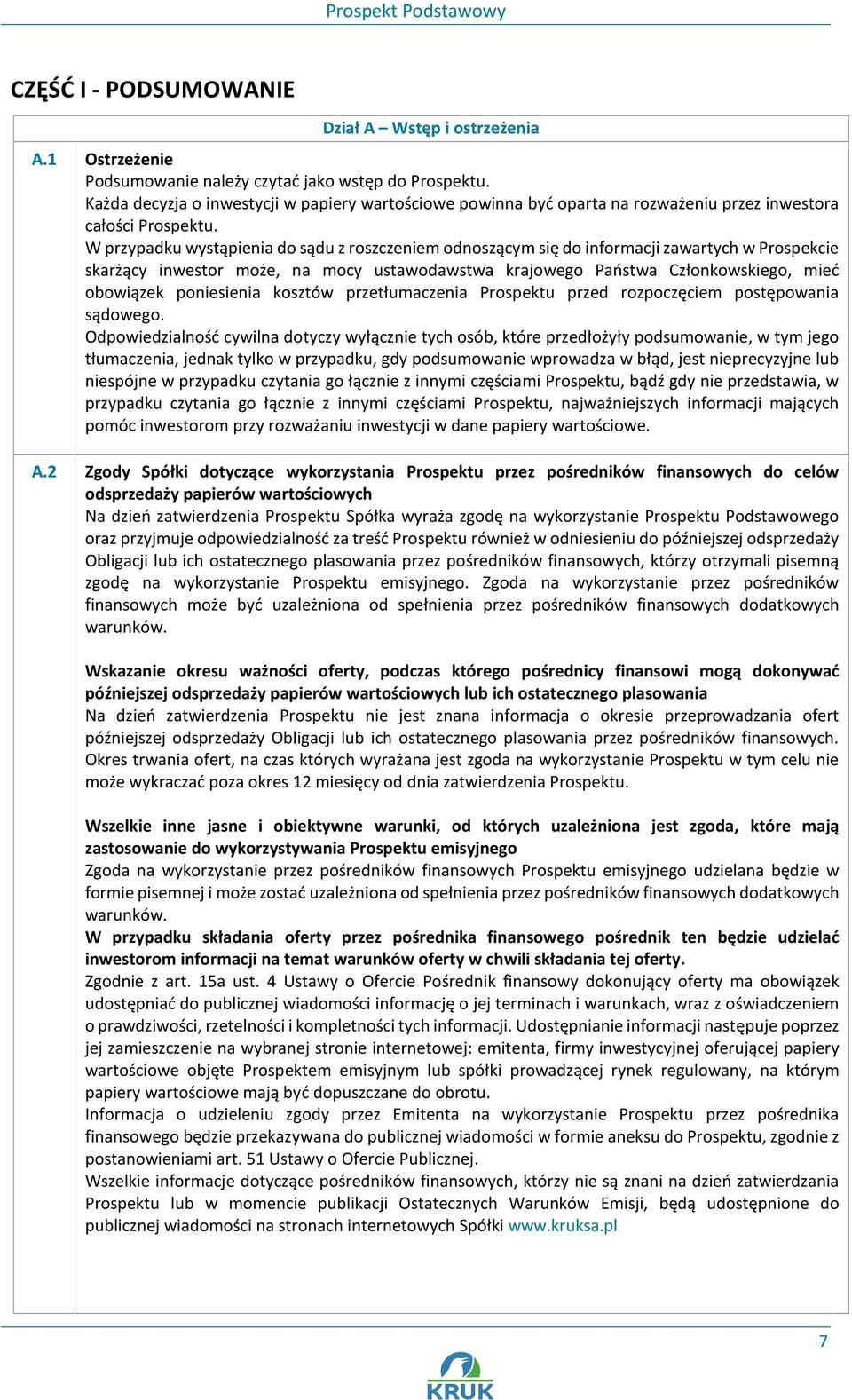 W przypadku wystąpienia do sądu z roszczeniem odnoszącym się do informacji zawartych w Prospekcie skarżący inwestor może, na mocy ustawodawstwa krajowego Państwa Członkowskiego, mieć obowiązek